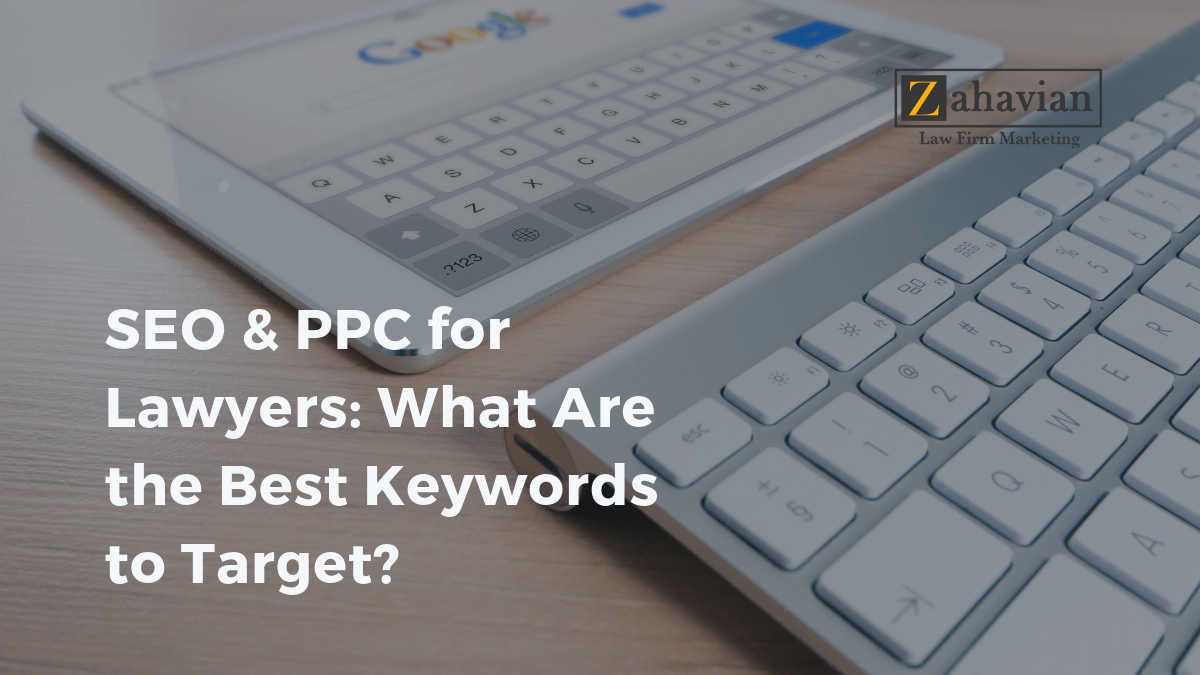 Seo Ppc For Lawyers What Are The Best Keywords To Target Zahavian Legal Marketing